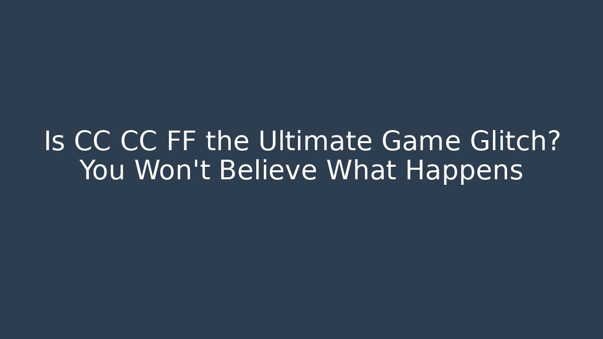 Is CC CC FF the Ultimate Game Glitch? You Won't Believe What Happens