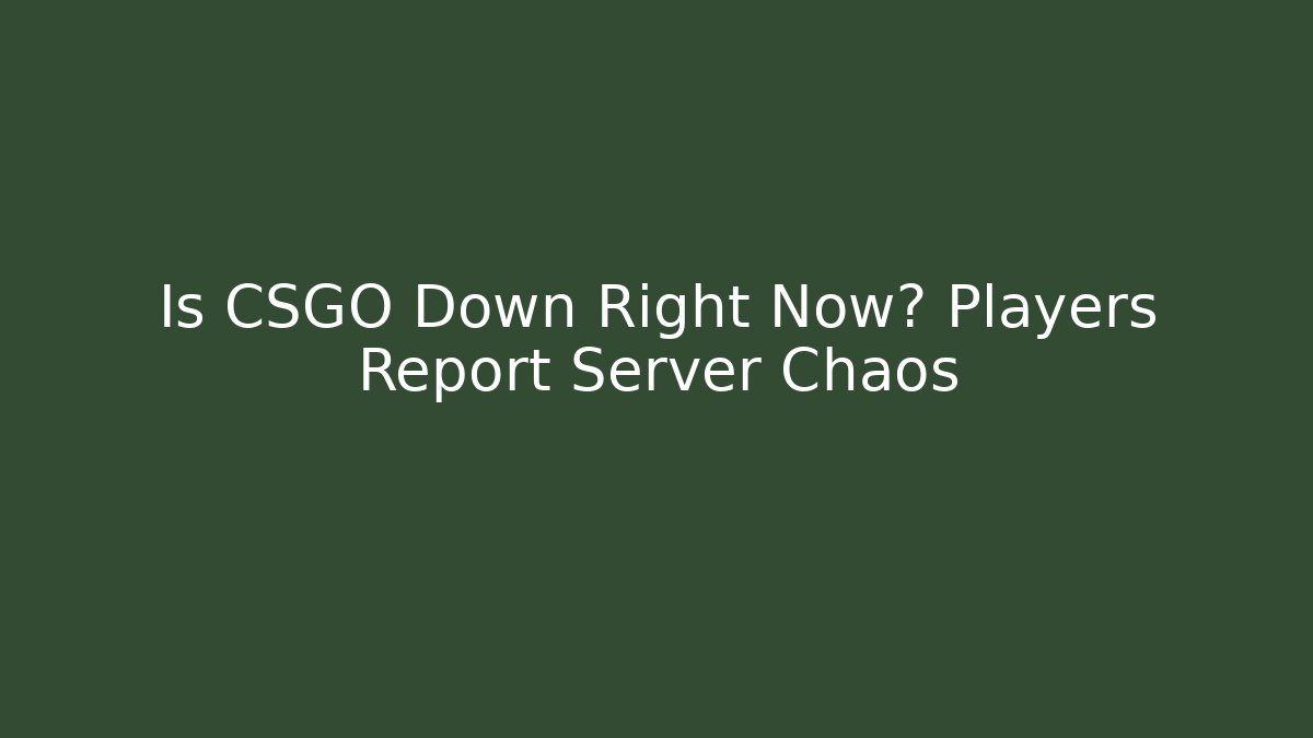 Is CSGO Down Right Now? Players Report Server Chaos