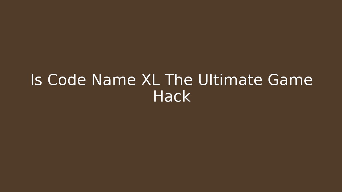 Is Code Name XL The Ultimate Game Hack