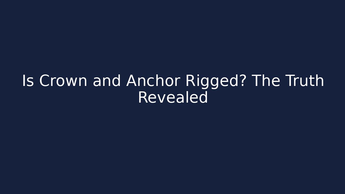 Is Crown and Anchor Rigged? The Truth Revealed
