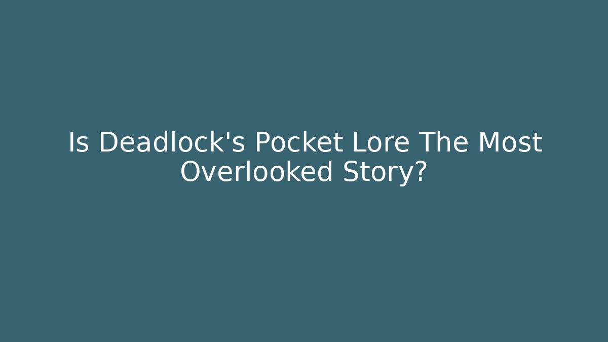 Is Deadlock's Pocket Lore The Most Overlooked Story?
