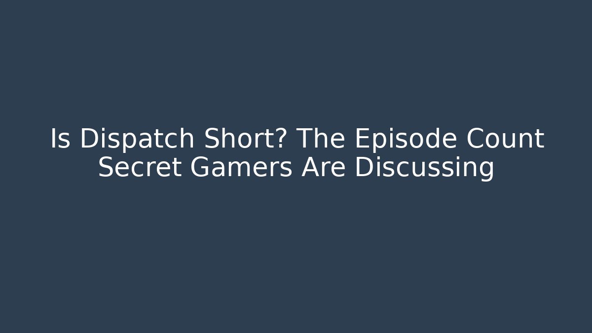 Is Dispatch Short? The Episode Count Secret Gamers Are Discussing