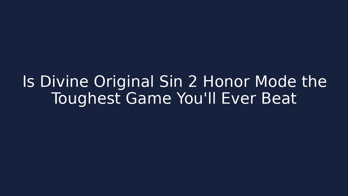 Is Divine Original Sin 2 Honor Mode the Toughest Game You'll Ever Beat