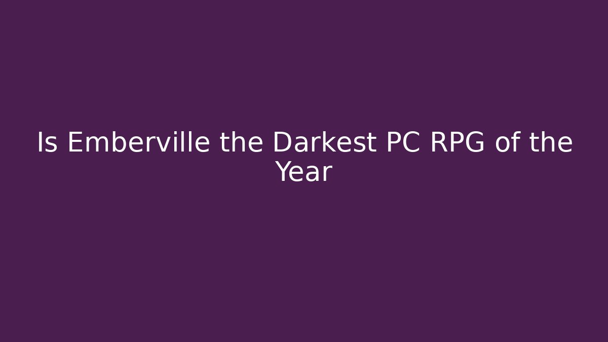 Is Emberville the Darkest PC RPG of the Year