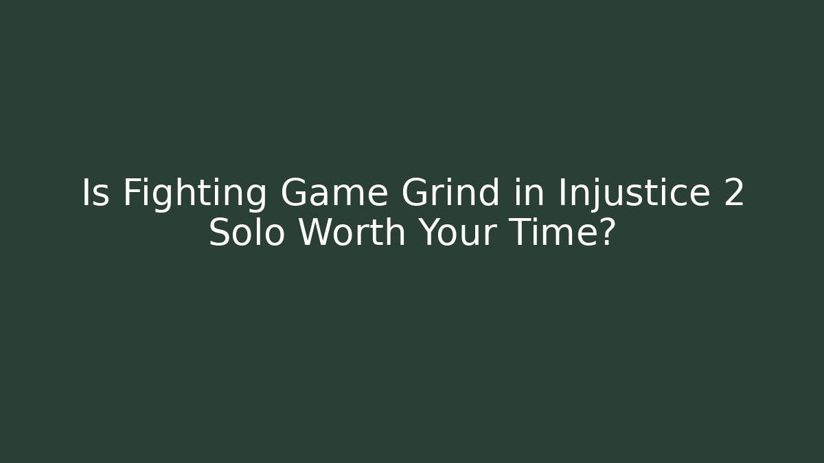 Is Fighting Game Grind in Injustice 2 Solo Worth Your Time?