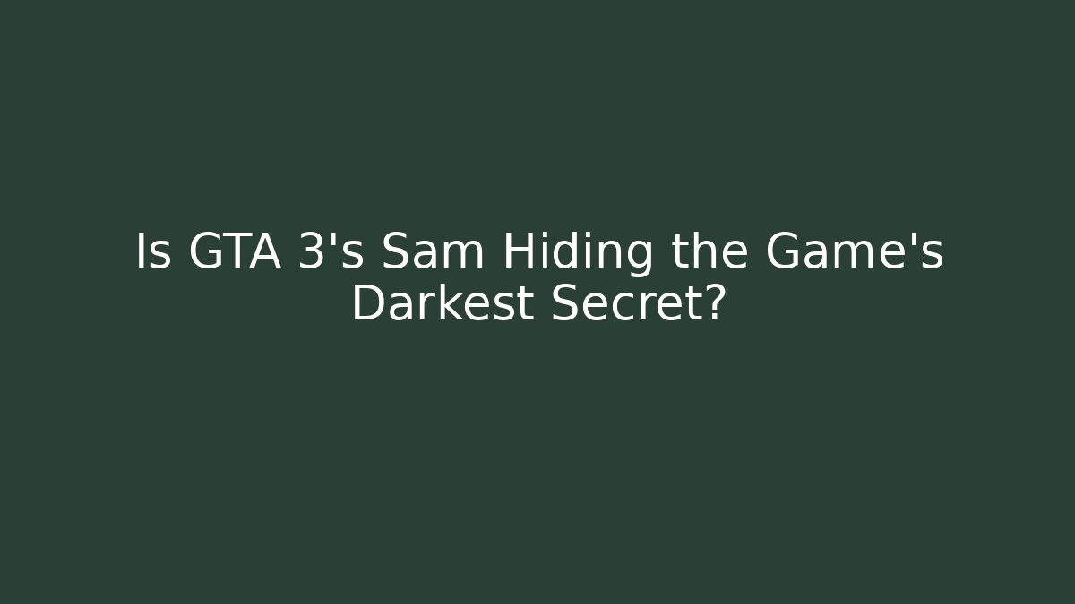 Is GTA 3's Sam Hiding the Game's Darkest Secret?