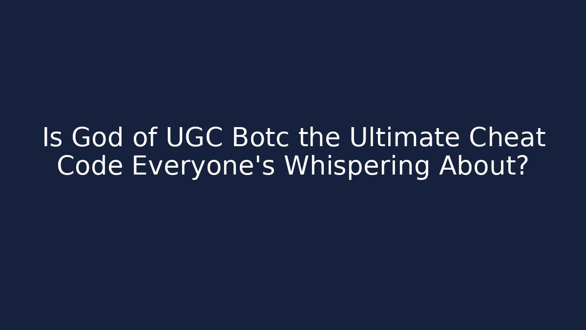 Is God of UGC Botc the Ultimate Cheat Code Everyone's Whispering About?