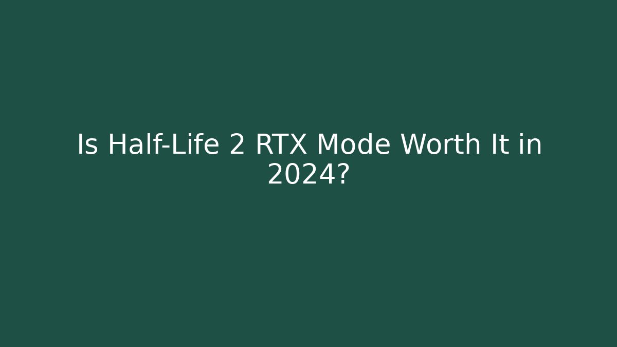 Is Half-Life 2 RTX Mode Worth It in 2024? - NADclinic