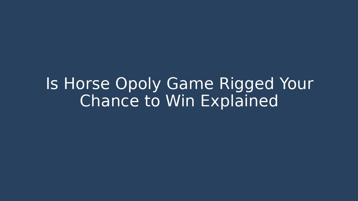 Is Horse Opoly Game Rigged Your Chance to Win Explained - NADclinic