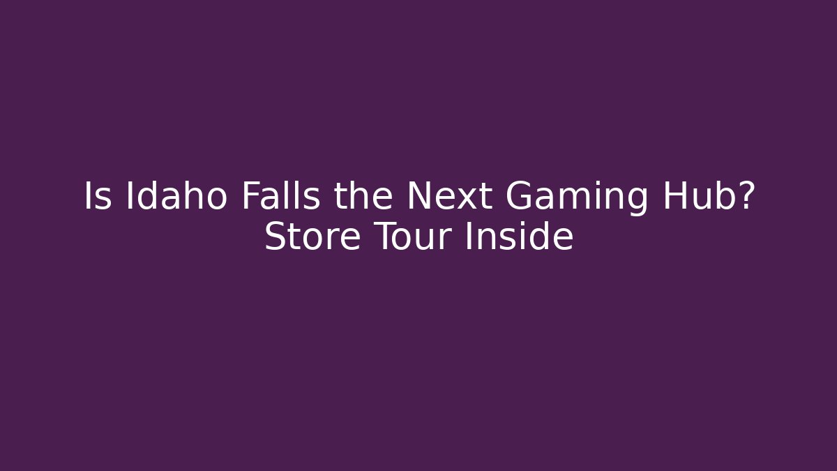 Is Idaho Falls the Next Gaming Hub? Store Tour Inside