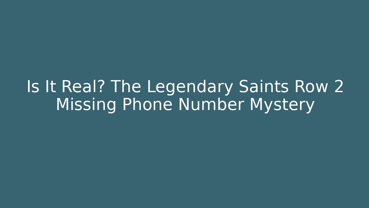 Is It Real? The Legendary Saints Row 2 Missing Phone Number Mystery