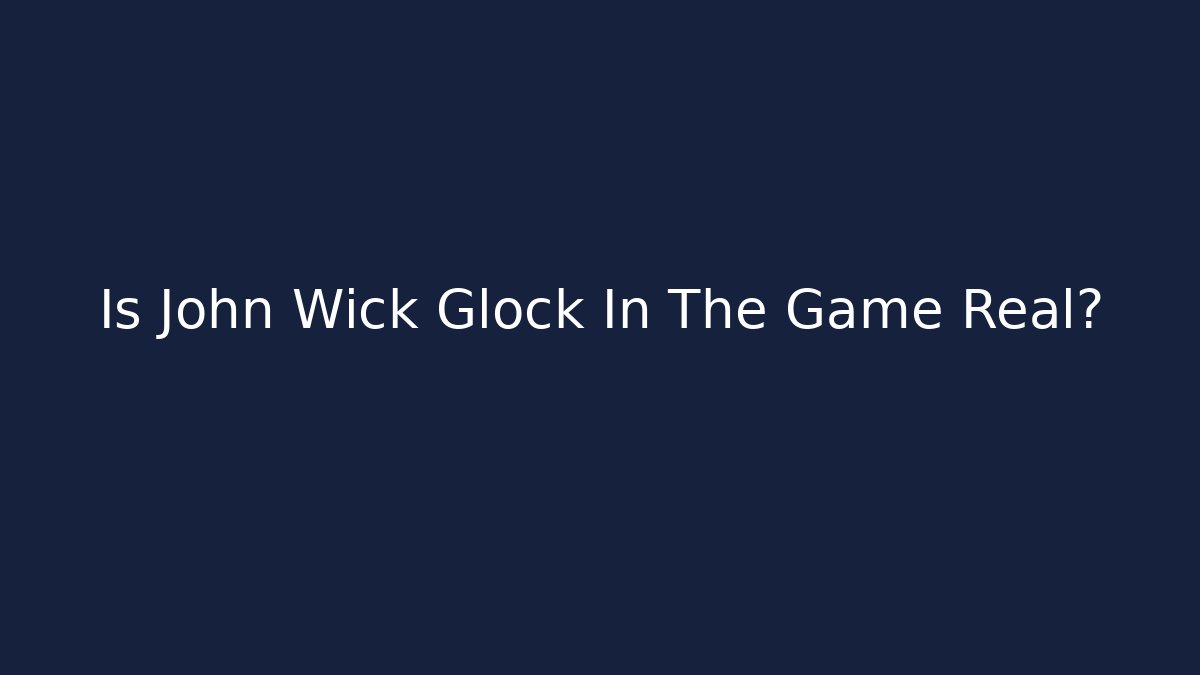 Is John Wick Glock In The Game Real?