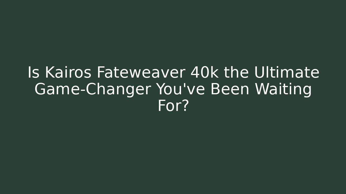Is Kairos Fateweaver 40k the Ultimate Game-Changer You’ve Been Waiting For?