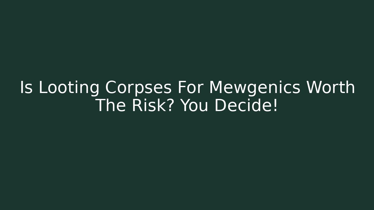 Is Looting Corpses For Mewgenics Worth The Risk? You Decide!