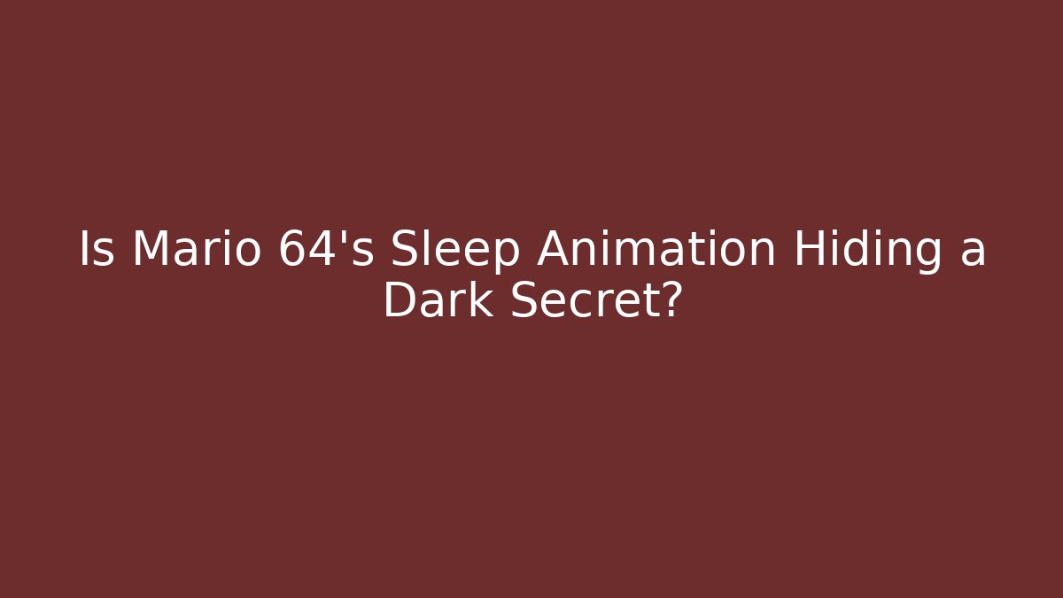 Is Mario 64’s Sleep Animation Hiding a Dark Secret?