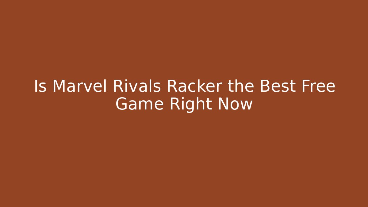Is Marvel Rivals Racker the Best Free Game Right Now