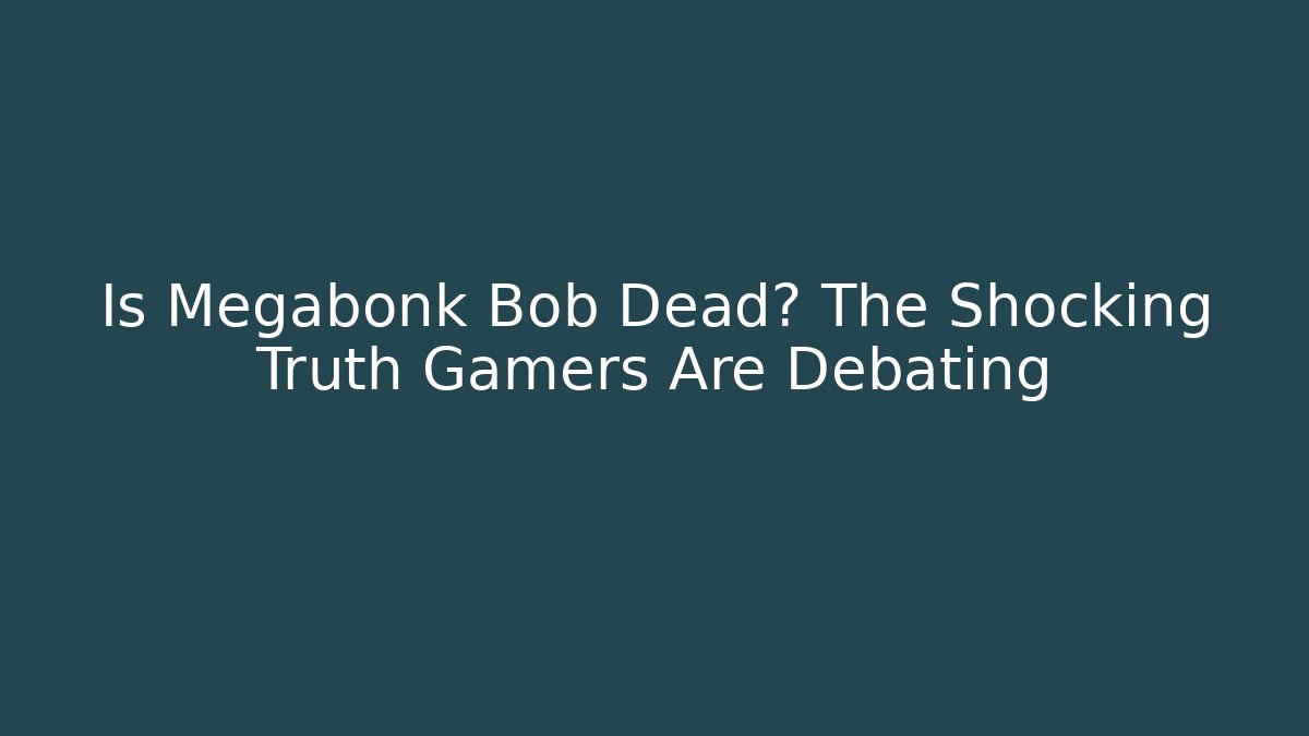 Is Megabonk Bob Dead? The Shocking Truth Gamers Are Debating - NADclinic