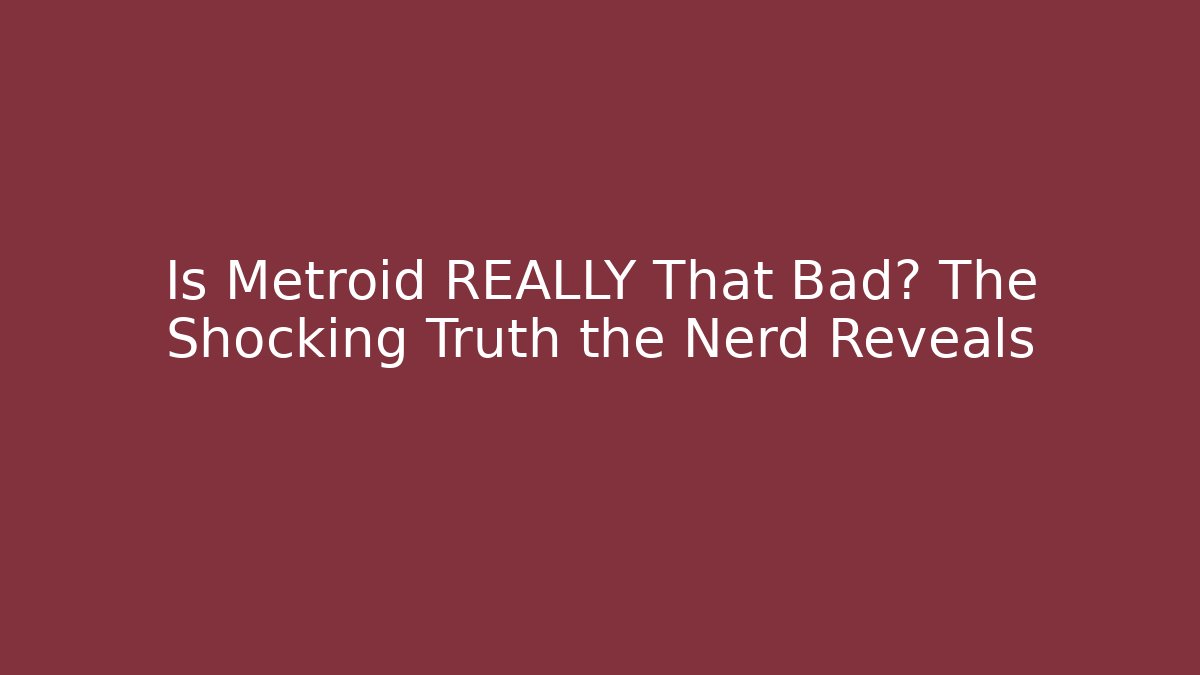 Is Metroid REALLY That Bad? The Shocking Truth the Nerd Reveals - NADclinic