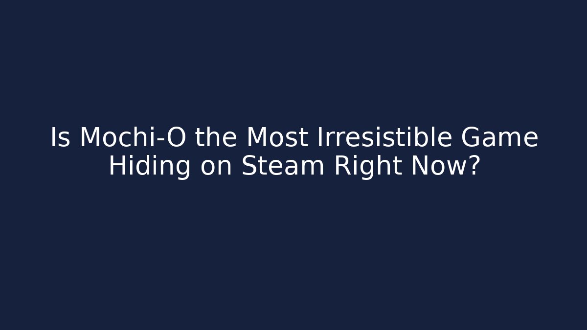 Is Mochi-O the Most Irresistible Game Hiding on Steam Right Now?