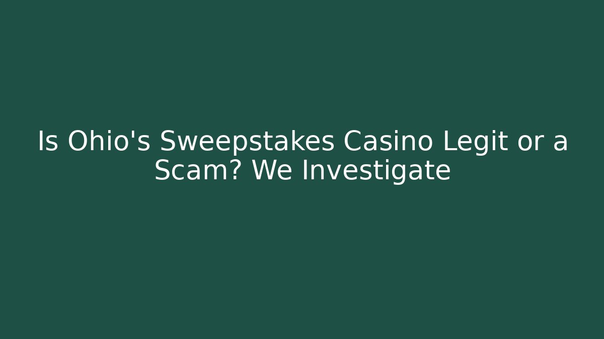 Is Ohio's Sweepstakes Casino Legit or a Scam? We Investigate