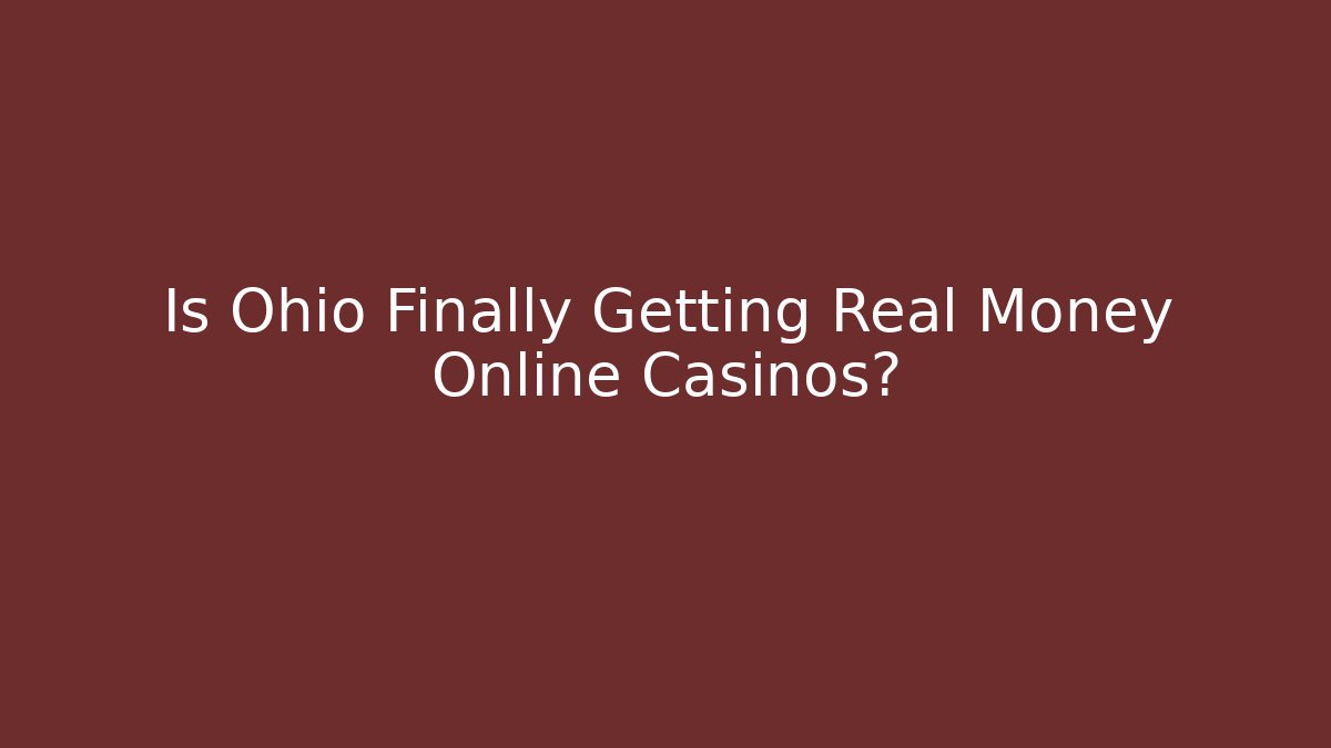 Is Ohio Finally Getting Real Money Online Casinos?