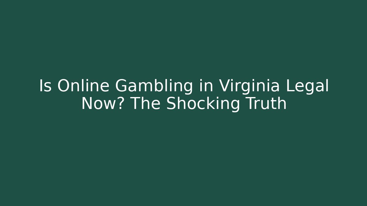 Is Online Gambling in Virginia Legal Now? The Shocking Truth