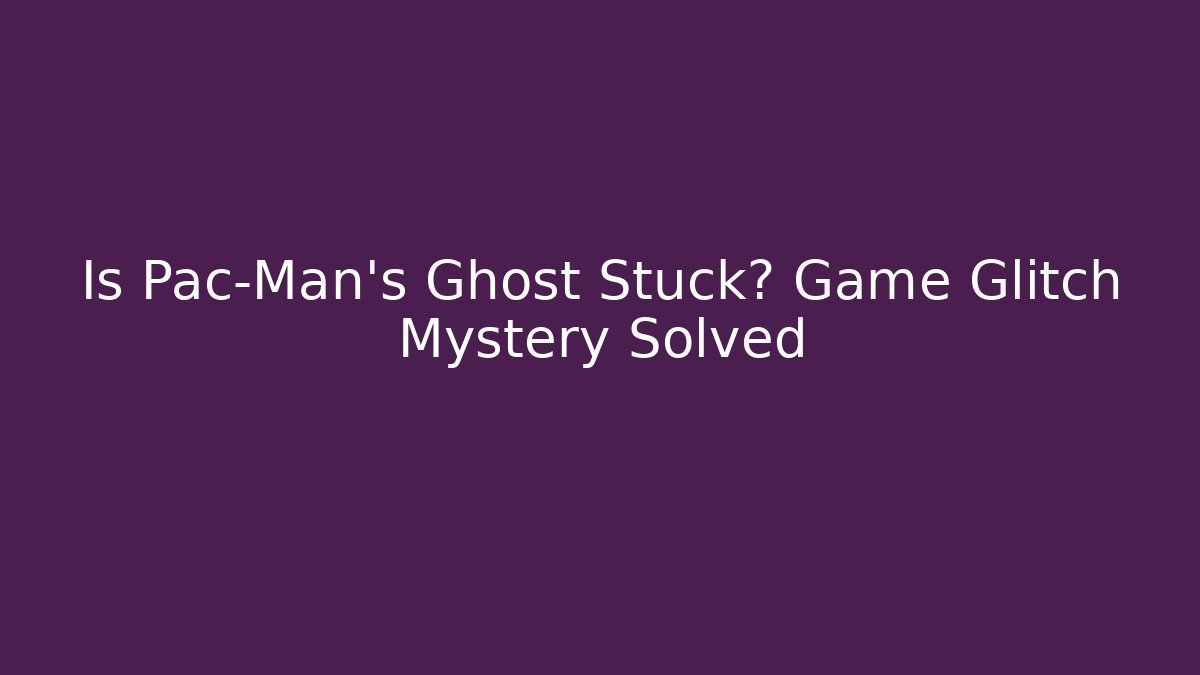 Is Pac-Man's Ghost Stuck? Game Glitch Mystery Solved - NADclinic