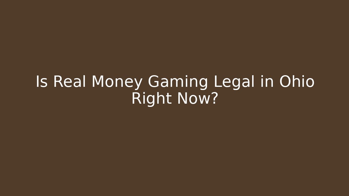 Is Real Money Gaming Legal in Ohio Right Now?
