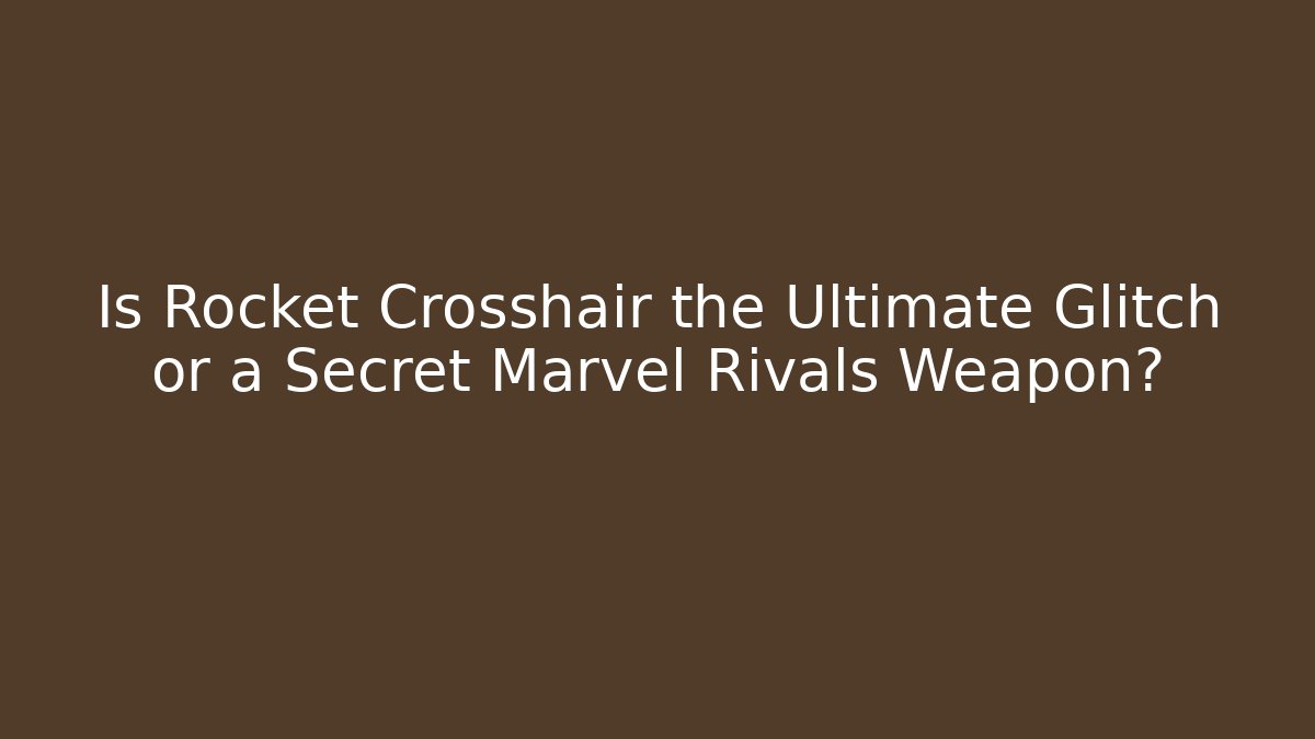 Is Rocket Crosshair the Ultimate Glitch or a Secret Marvel Rivals Weapon?