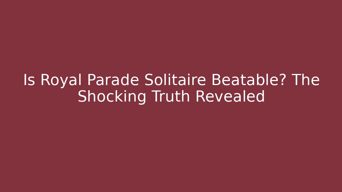 Is Royal Parade Solitaire Beatable? The Shocking Truth Revealed
