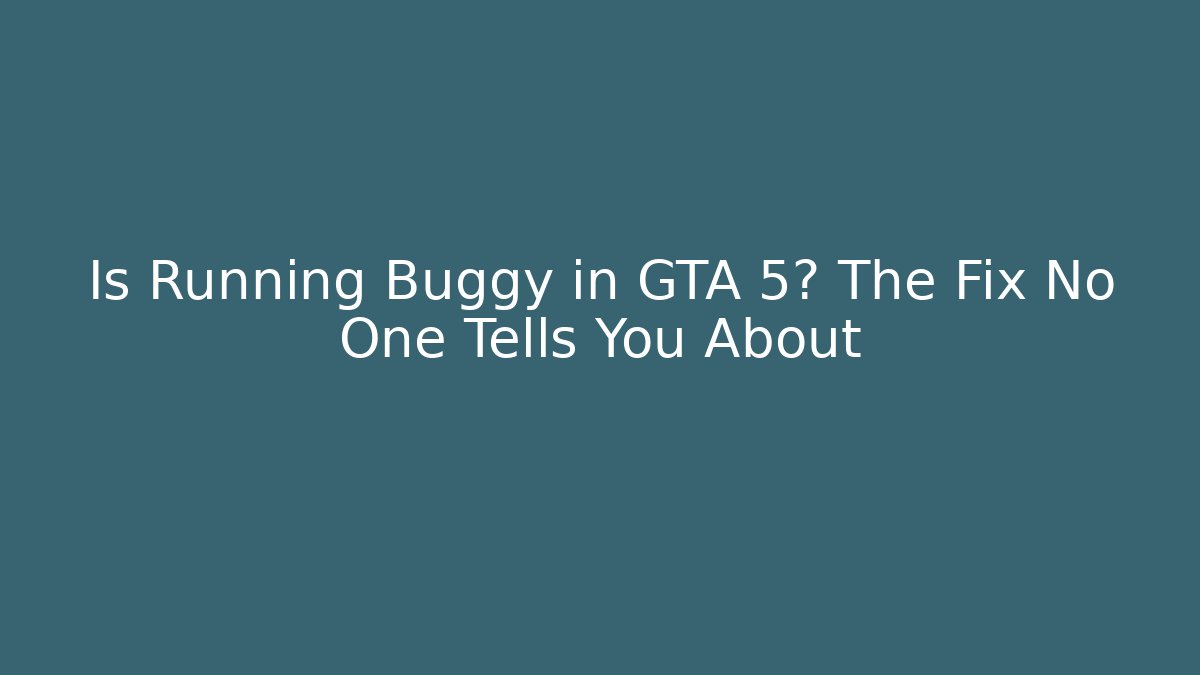 Is Running Buggy in GTA 5? The Fix No One Tells You About