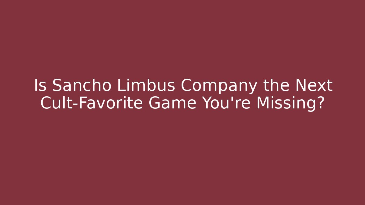 Is Sancho Limbus Company the Next Cult-Favorite Game You’re Missing?