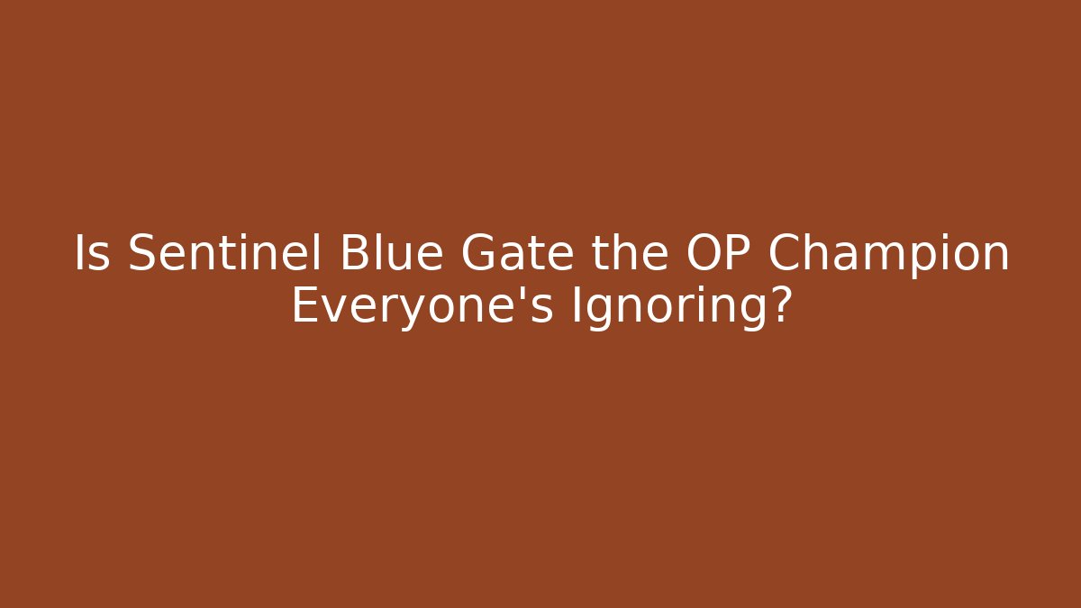 Is Sentinel Blue Gate the OP Champion Everyone's Ignoring?