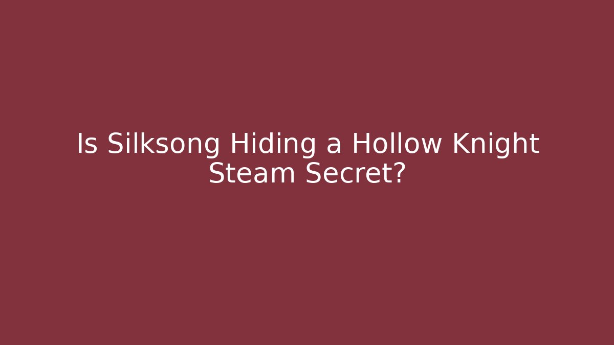 Is Silksong Hiding a Hollow Knight Steam Secret?