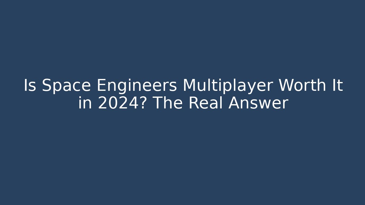 Is Space Engineers Multiplayer Worth It in 2024? The Real Answer