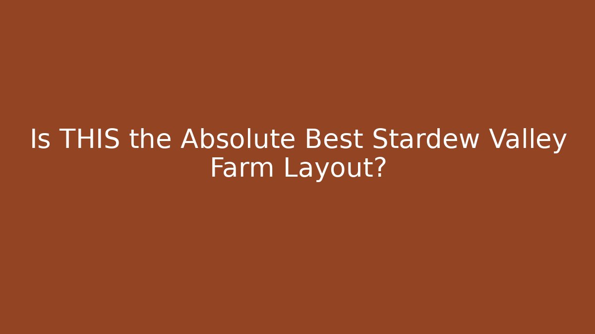 Is THIS the Absolute Best Stardew Valley Farm Layout?