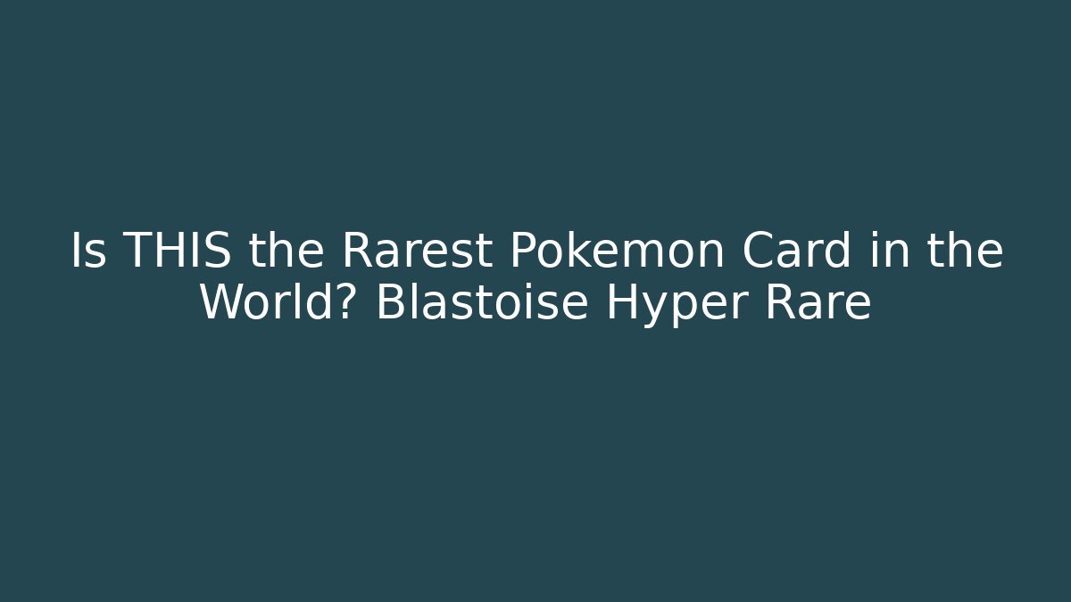 Is THIS the Rarest Pokémon Card in the World? Blastoise Hyper Rare