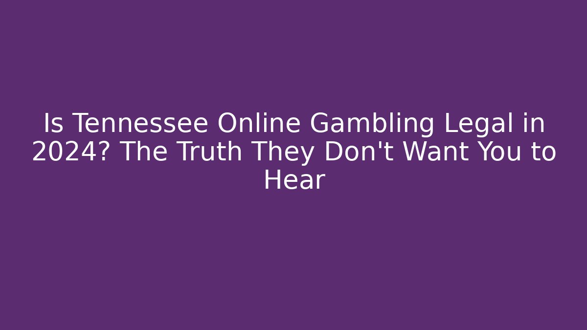 Is Tennessee Online Gambling Legal in 2024? The Truth They Don't Want You to Hear