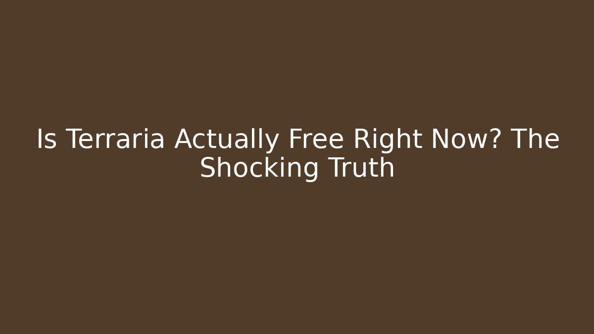 Is Terraria Actually Free Right Now? The Shocking Truth