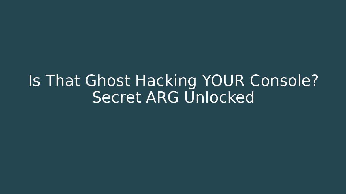 Is That Ghost Hacking YOUR Console? Secret ARG Unlocked