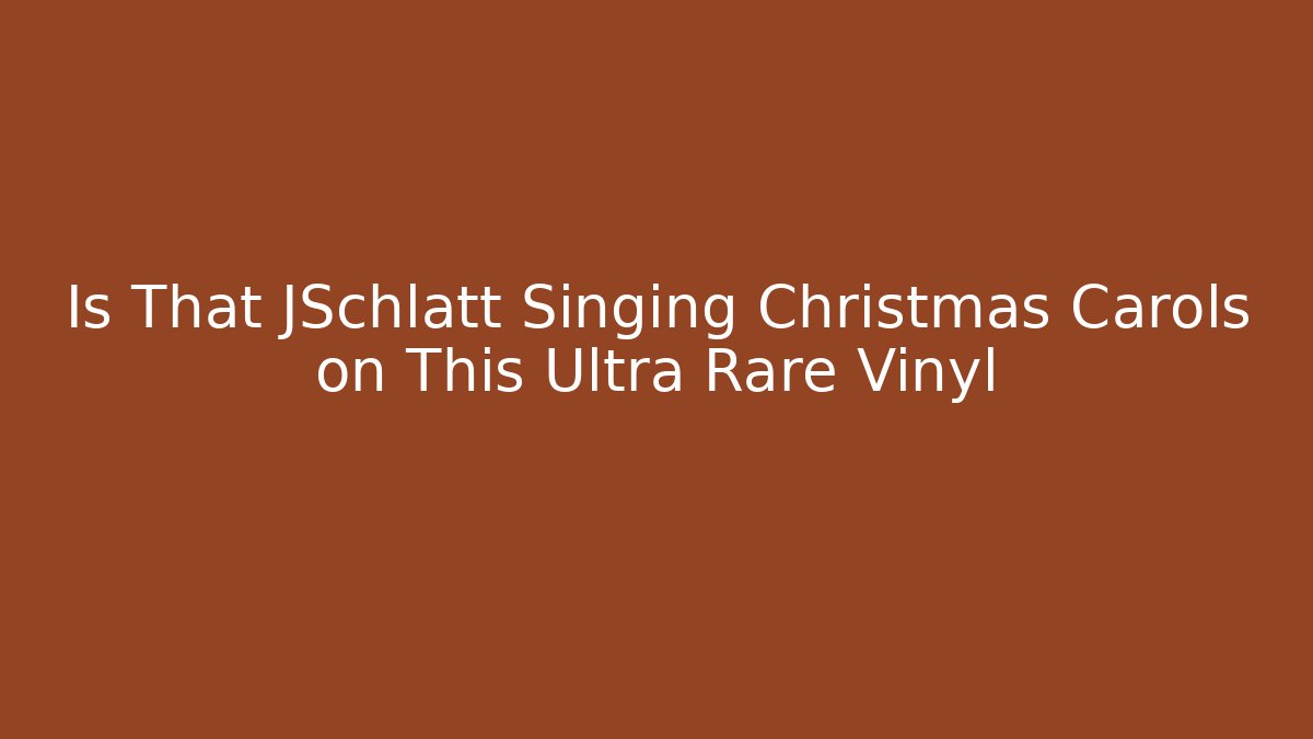 Is That JSchlatt Singing Christmas Carols on This Ultra Rare Vinyl