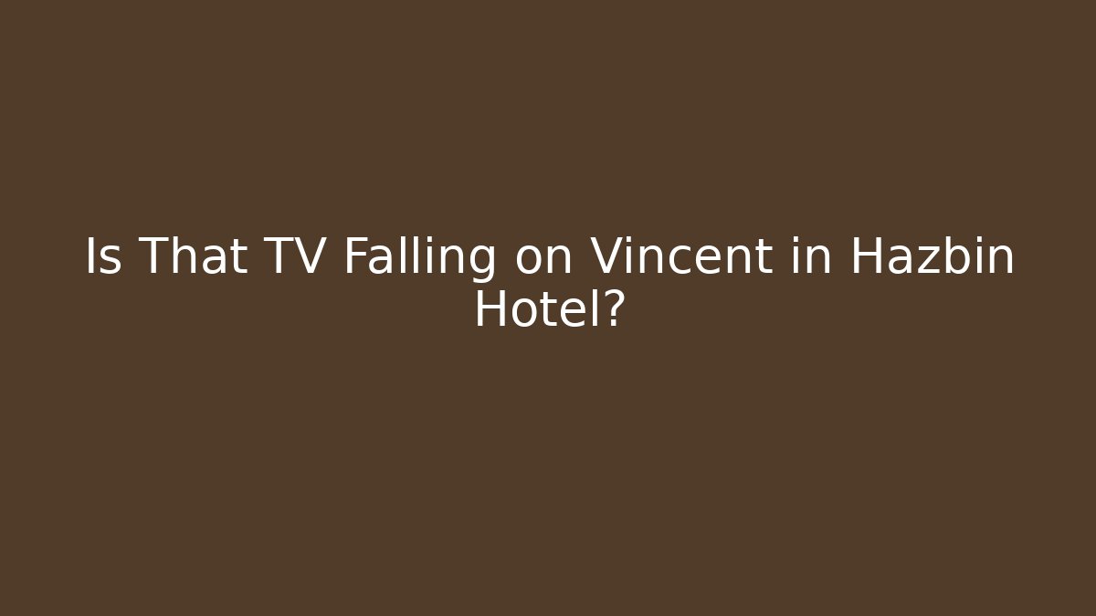 Is That TV Falling on Vincent in Hazbin Hotel?