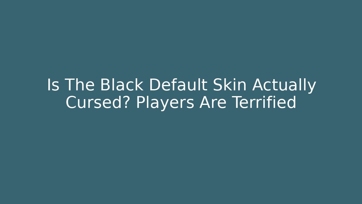 Is The Black Default Skin Actually Cursed? Players Are Terrified