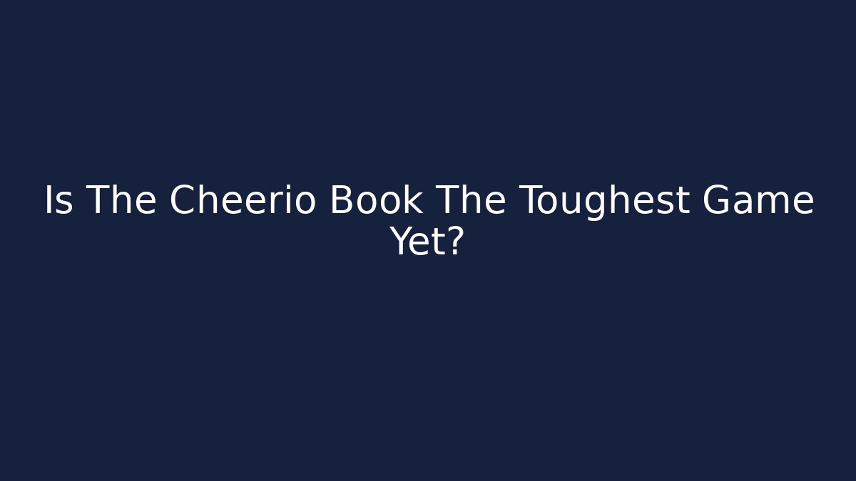 Is The Cheerio Book The Toughest Game Yet?