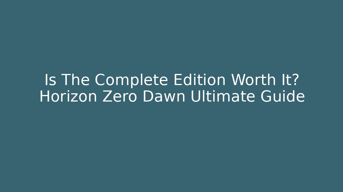 Is The Complete Edition Worth It? Horizon Zero Dawn Ultimate Guide - NADclinic