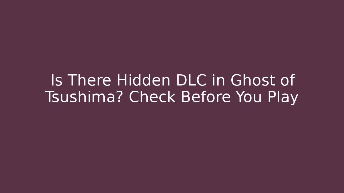 Is There Hidden DLC in Ghost of Tsushima? Check Before You Play