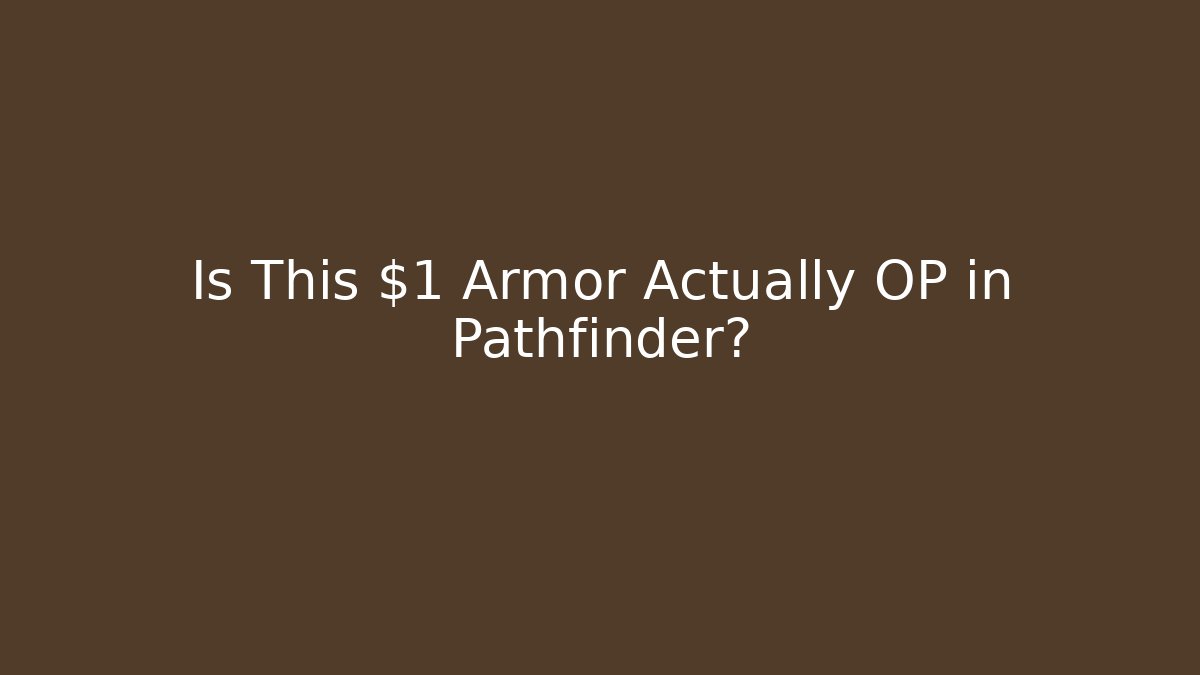 Is This $1 Armor Actually OP in Pathfinder?