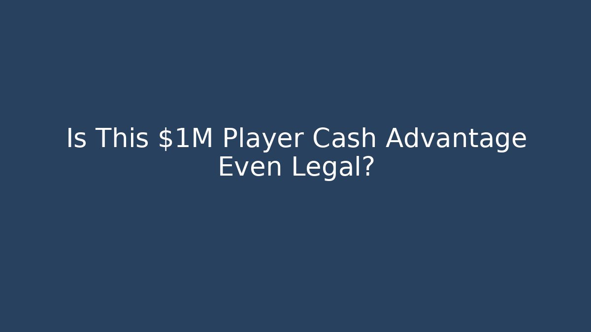 Is This $1M Player Cash Advantage Even Legal?