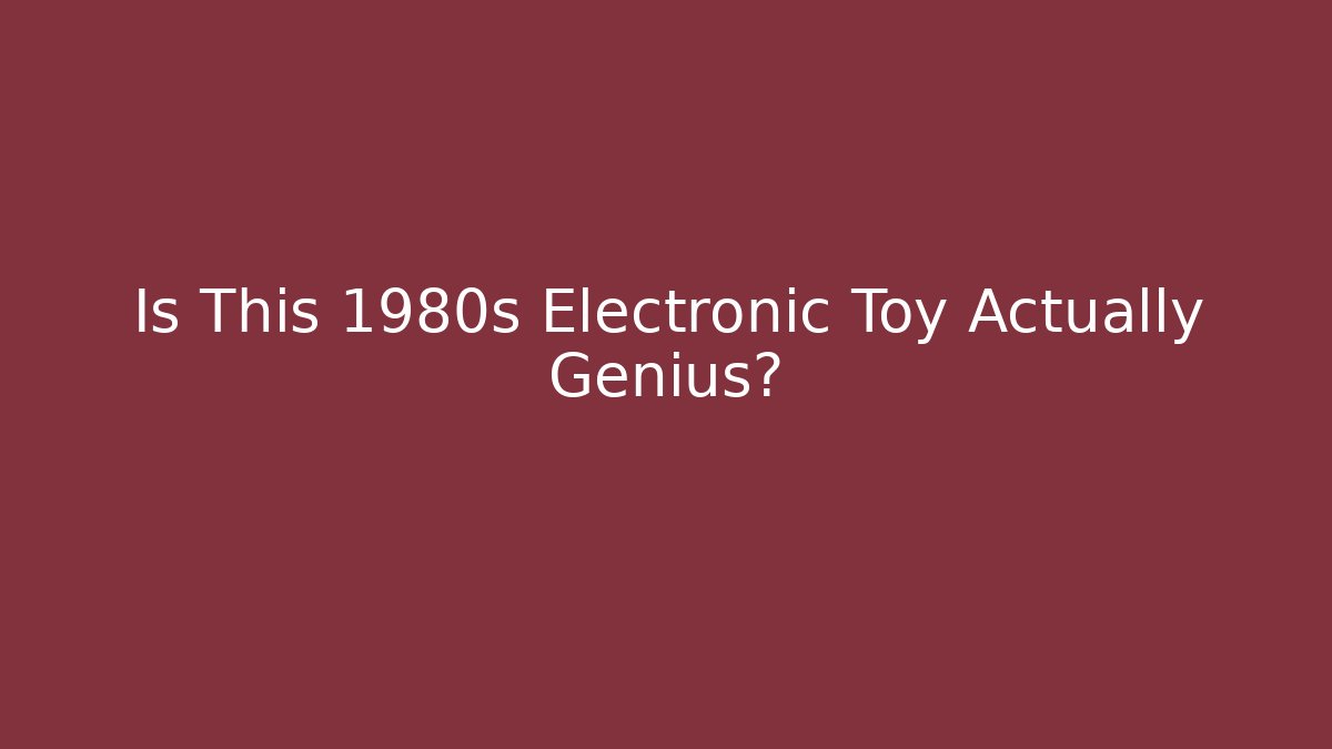 Is This 1980s Electronic Toy Actually Genius?