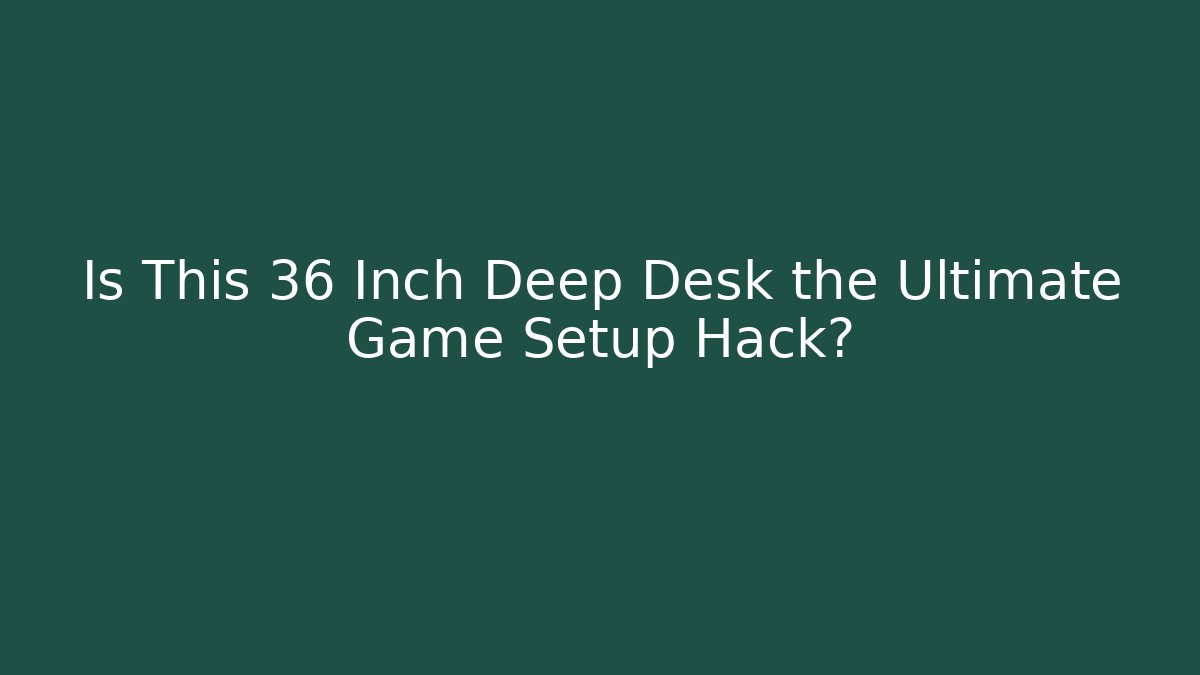 Is This 36 Inch Deep Desk the Ultimate Game Setup Hack?